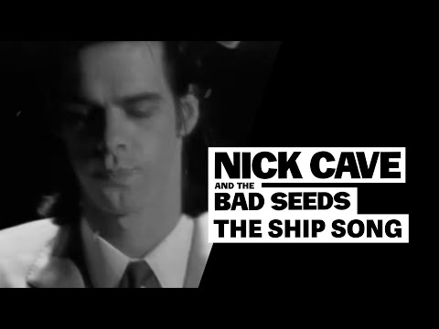 Youtube: Nick Cave & The Bad Seeds - The Ship Song