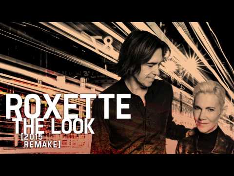 Youtube: Roxette - The Look (2015 Remake) [Official audio]
