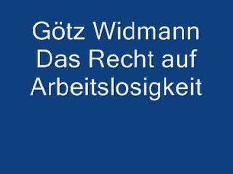 Youtube: Götz Widmann Das Recht auf Arbeitslosig