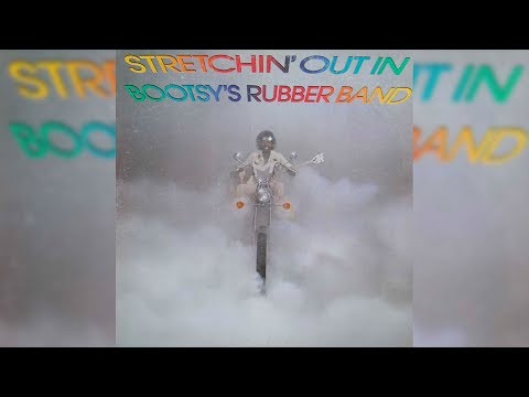 Youtube: Bootsy Collins - Stretchin' Out (In A Rubber Band)