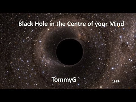 Youtube: TommyG-Black Hole in the Centre of your Life
