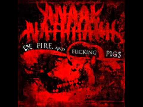 Youtube: ANAAL NATHRAKH - OF FIRE, AND FUCKING PIGS