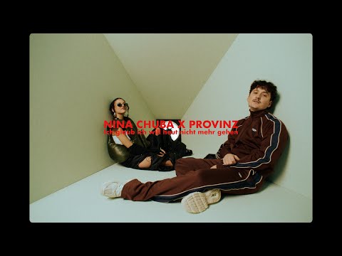Youtube: Nina Chuba x Provinz - Ich glaub ich will heut nicht mehr gehen (Official Music Video)