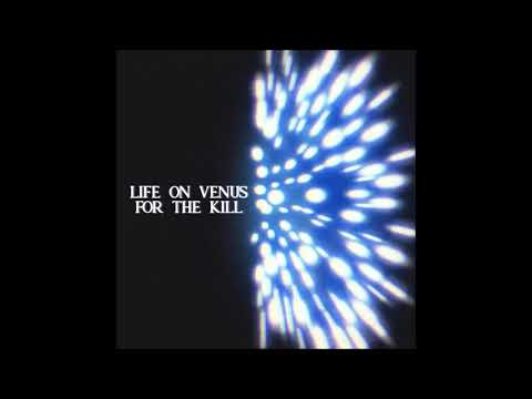 Youtube: Life on Venus - For the Kill
