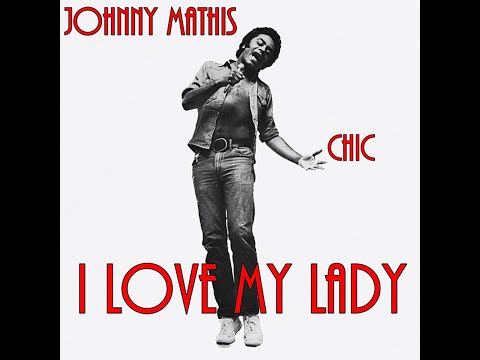 Youtube: Johnny Mathis & Chic ~ I Love My Lady 1981 Disco Purrfection Version