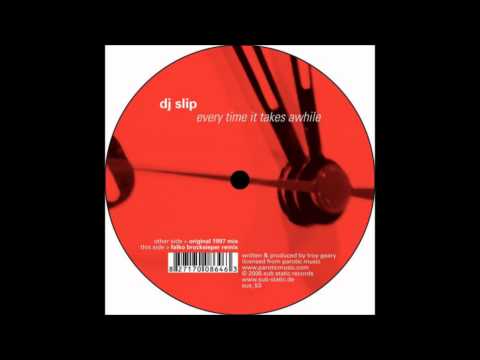 Youtube: DJ Slip - Every Time It Takes Awhile