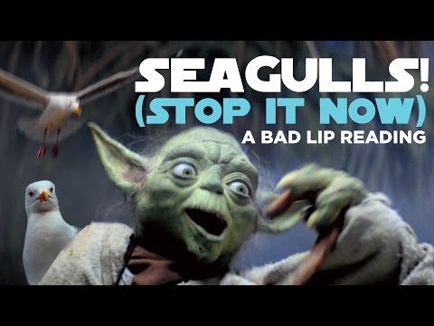 Youtube: "SEAGULLS! (Stop It Now)" -- A Bad Lip Reading of The Empire Strikes Back