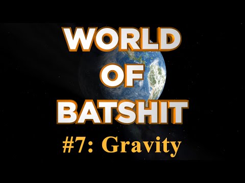 Youtube: World of Batshit - #7: Gravity