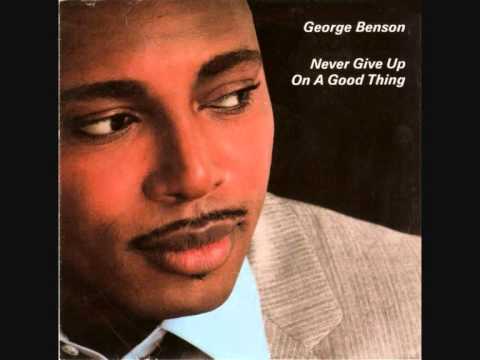 Youtube: George Benson  -  Never Give Up On A Good Thing