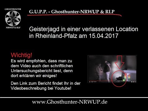 Youtube: Die Geisterjäger in einer verlassenen Location - Ghosthunter NRWUP & RLP 15.04.2017