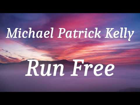 Youtube: Michael Patrick Kelly - Run Free (lyrics)