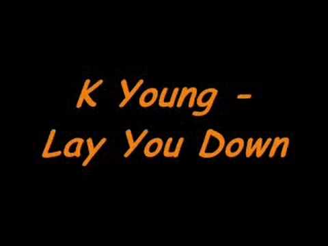 Youtube: K Young - Lay You Down