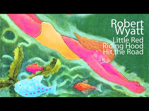 Youtube: Little Red Riding Hood Hit the Road - Robert Wyatt