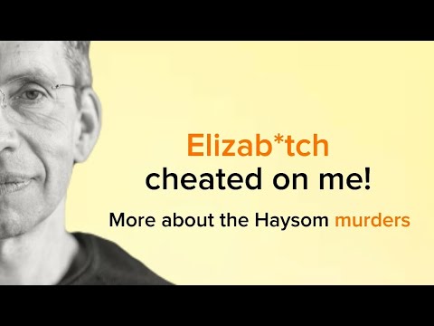 Youtube: ELIZAB*TCH cheated on me!   More about the Haysom murders