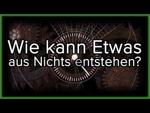 Youtube: Wie entstand ETWAS aus NICHTS?