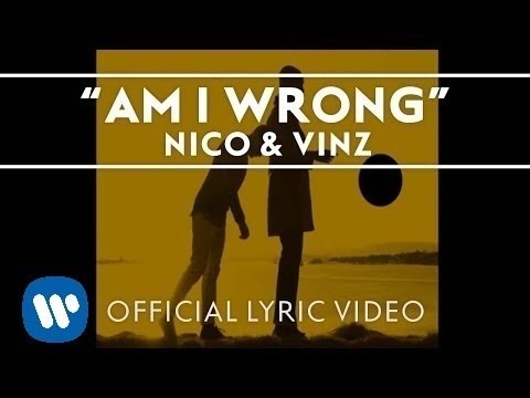 Youtube: Nico & Vinz - Am I Wrong [Official Lyric Video]