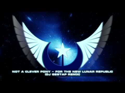 Youtube: Not A Clever Pony - For The New Lunar Republic (Dj Gestap trance remix)
