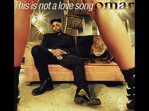 Youtube: Omar:  This Is Not a Love Song