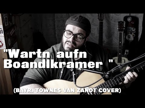 Youtube: WAITIN' AROUND TO DIE (Townes van Zandt) auf BAIRISCH