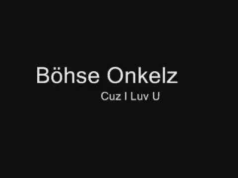 Youtube: Böhse Onkelz - Cuz I Luv U