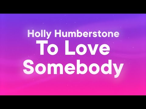 Youtube: Holly Humberstone - To Love Somebody (Lyrics)