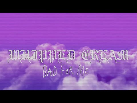 Youtube: WHIPPED CREAM - Bad For Me (Official Audio)