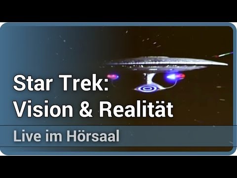 Youtube: Star Trek: Wie aus technischen Visionen Realität wird • Live im Hörsaal | Hubert Zitt