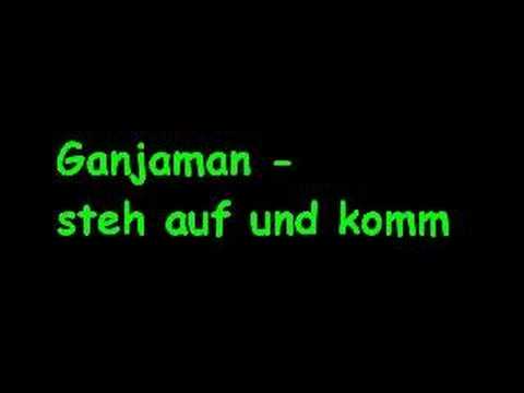 Youtube: Ganjaman - steh auf und komm