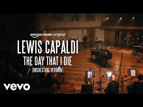 Youtube: Lewis Capaldi - The Day That I Die (Orchestral Version – Amazon Music Original)