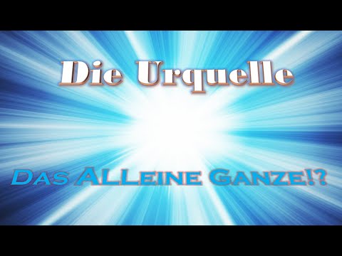 Youtube: Die Urquelle - Das ALLeine Ganze!? Teil 2