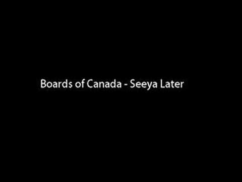 Youtube: Boards of Canada - Seeya Later