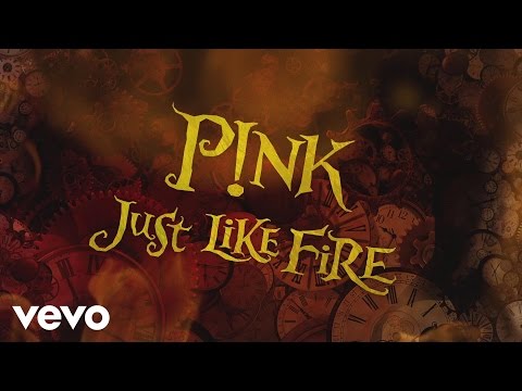 Youtube: P!nk - Just Like Fire (From the Original Motion Picture "Alice Through The Looking Glass") (Lyric)