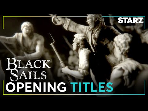 Youtube: Black Sails | Opening Credits | STARZ