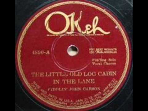 Youtube: The Little Old Log Cabin In The Lane Fiddlin John Carson