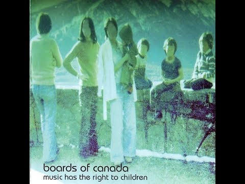 Youtube: Boards of Canada - Music Has the Right to Children