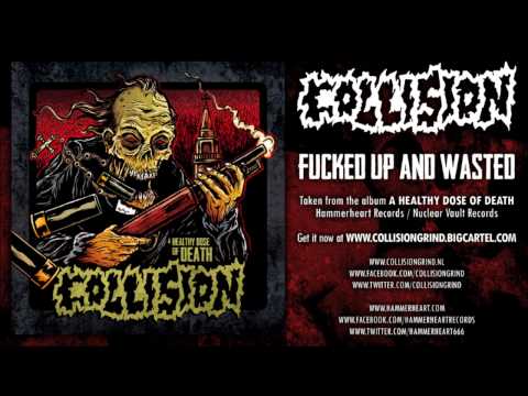 Youtube: Collision - Fucked Up And Wasted