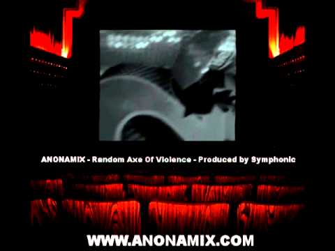 Youtube: Anonamix - Random Axe of Violence [Prod. Symphonic] [2011] {Music Video}