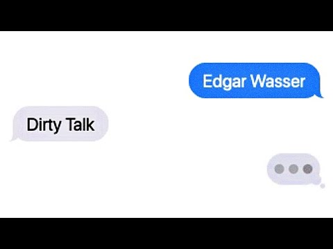Youtube: Edgar Wasser - Dirty Talk