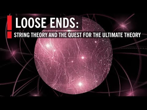 Youtube: Loose Ends: String Theory and the Quest for the Ultimate Theory