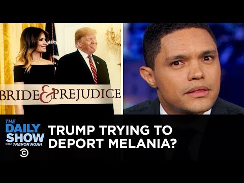 Youtube: Is Donald Trump Trying to Deport Melania? | The Daily Show