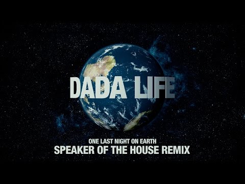 Youtube: Dada Life - One Last Night on Earth (Speaker of the House Remix)
