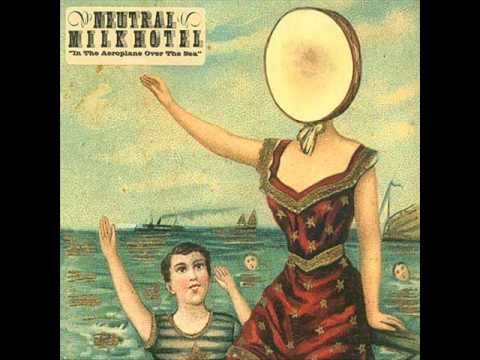 Youtube: Neutral Milk Hotel - Oh Comely