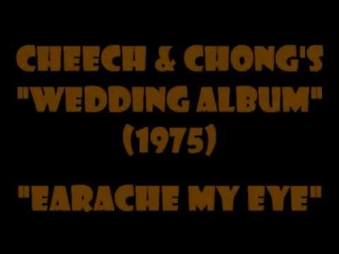 Youtube: Cheech & Chong - Earache My Eye {full version-1974}