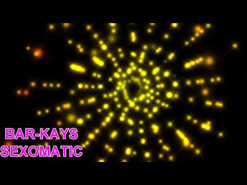 Youtube: BAR KAYS   SEXOMATIC