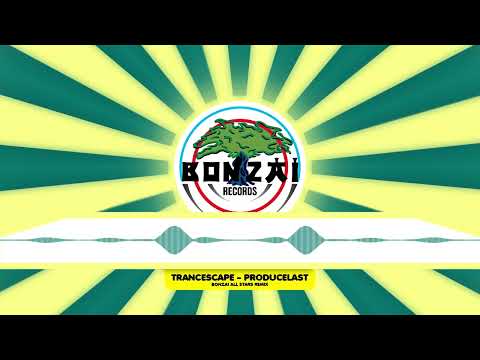 Youtube: Trancescape - Producelast (Bonzai All Stars Remix)