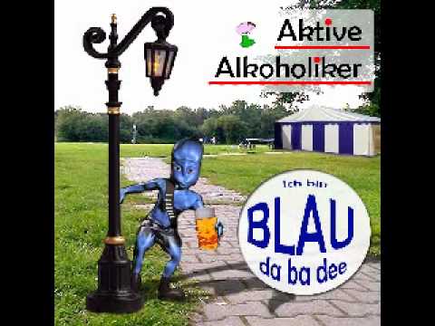 Youtube: Aktive Alkoholiker - Blau (da ba dee)