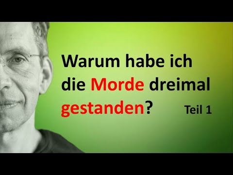 Youtube: Warum habe ich die Morde dreimal gestanden? — Teil 1