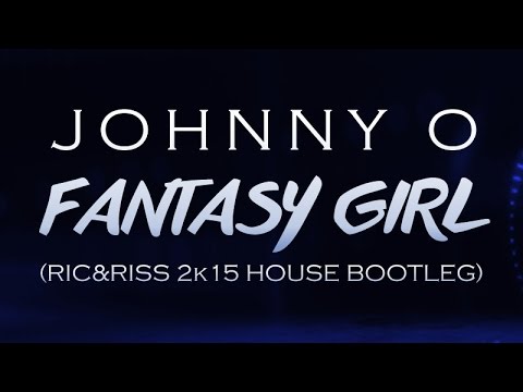 Youtube: Johnny O. - Fantasy Girl (Ric&Rixx House Bootleg)