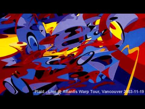 Youtube: Plaid - Live @ Atlantis Warp Tour, Vancouver 2003-11-19