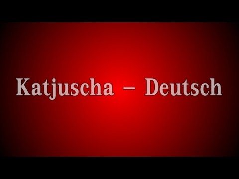 Youtube: Katjuscha - Deutsch mit Text (Lyrics)